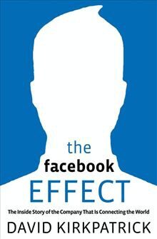 The Facebook Effect: The Inside Story of thepany That Is Connecting the World