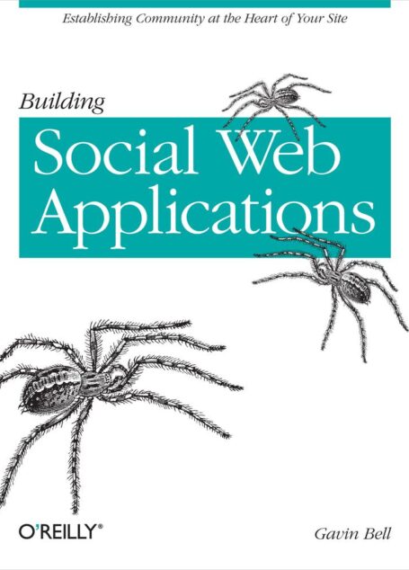 Building Social Web Applications: Establishingmunity at the Heart of Your Site