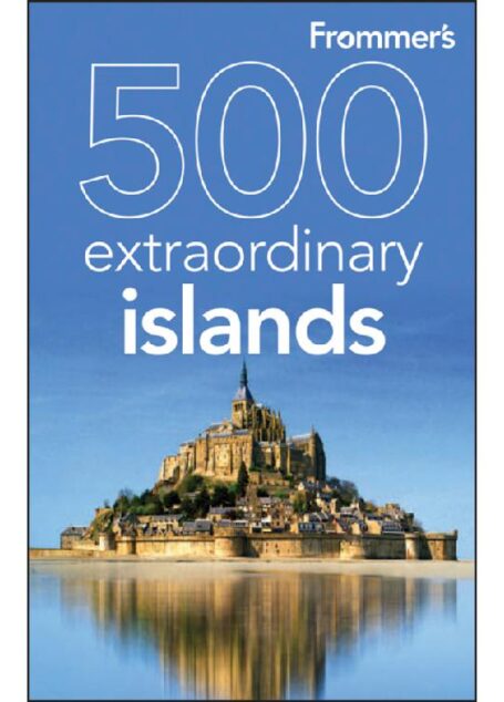 Frommer’s 500 Extraordinary Islands