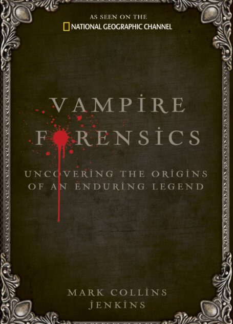 Vampire Forensics: Uncovering the Origins of an Enduring Legend