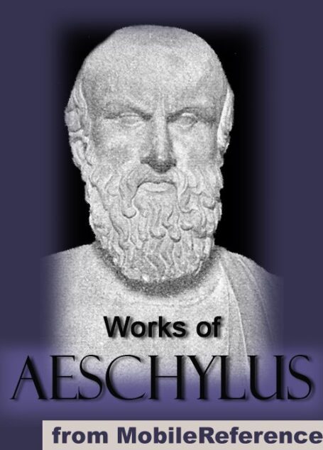 Works of Aeschylus. Includes ALL SEVEN tragedies: The Oresteia trilogy, The Persians, Seven Against Thebes, The Suppliants and Prometheus Bound (mobi)