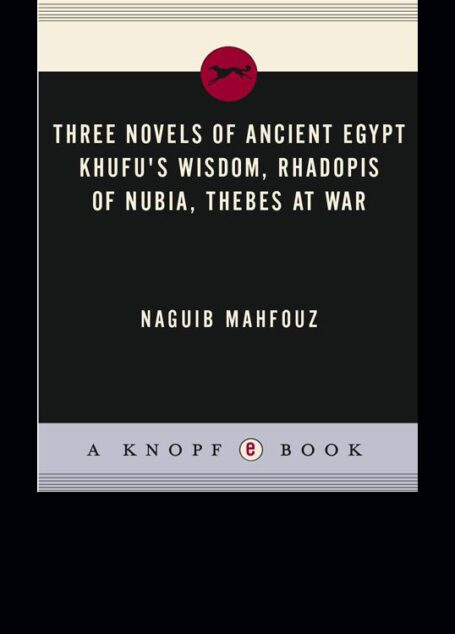 Three Novels of Ancient Egypt Khufu’s Wisdom, Rhadopis of Nubia, Thebes at War