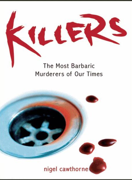 Killers – The Most Barbaric Murderers of Our Time