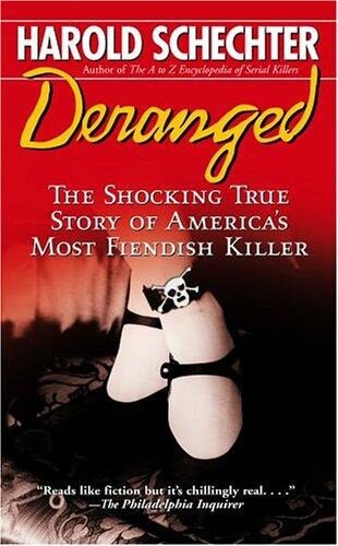 Deranged: The Shocking True Story of America’s Most Fiendish Killer
