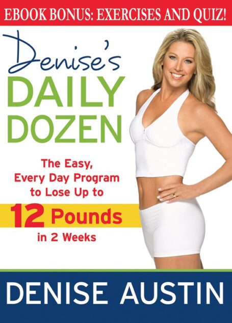Denise’s Daily Dozen: The Easy, Every Day Program to Lose Up to 12 Pounds in 2 Weeks