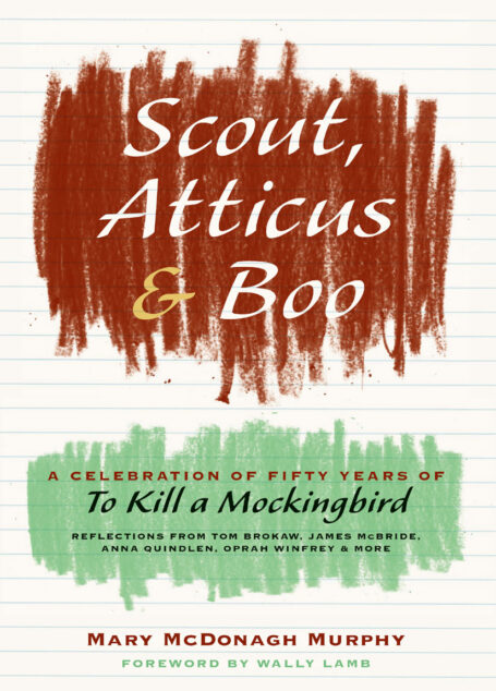 Scout, Atticus, and Boo: A Celebration of Fifty Years of to Kill a Mockingbird