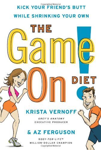The Game On! Diet: Kick Your Friend’s Butt While Shrinking Your Own