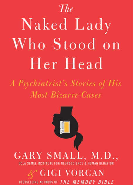 The Naked Lady Who Stood on Her Head: A Psychiatrist’s Stories of His Most Bizarre Cases