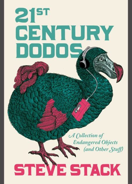 21st Century Dodos: A Collection of Endangered Objects (and Other Stuff)