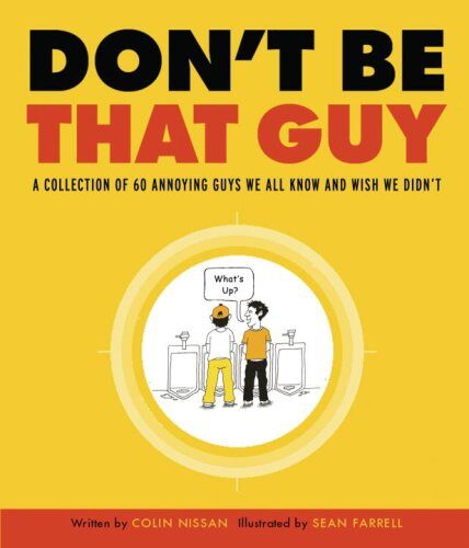 Don’t Be That Guy: A Collection of 60 Annoying Guys We All Know and Wish We Didn’t