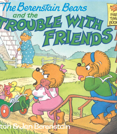 The Berenstain Bears and the Trouble with Friends