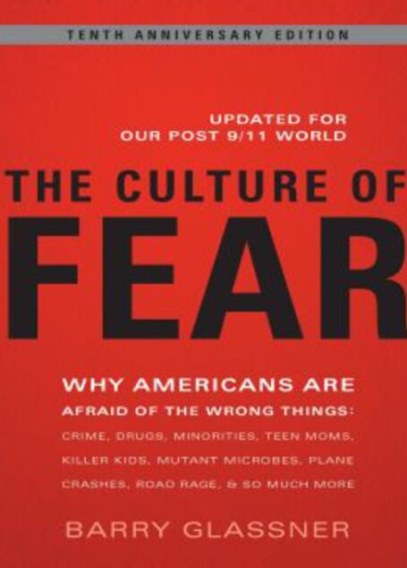 The Culture of Fear: Why Americans Are Afraid of the Wrong Things