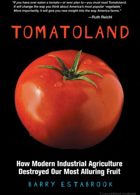Tomatoland: How Modern Industrial Agriculture Destroyed Our Most Alluring Fruit