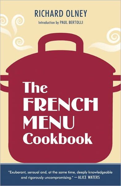 The French Menu Cookbook: The Food and Wine of France–Season by Delicious Season–In Beautifullyposed Menus for American Dining and Entertaining by an American Living in Paris…