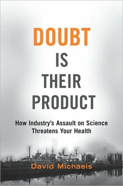 Doubt Is Their Product: How Industry’s Assault on Science Threatens Your Health