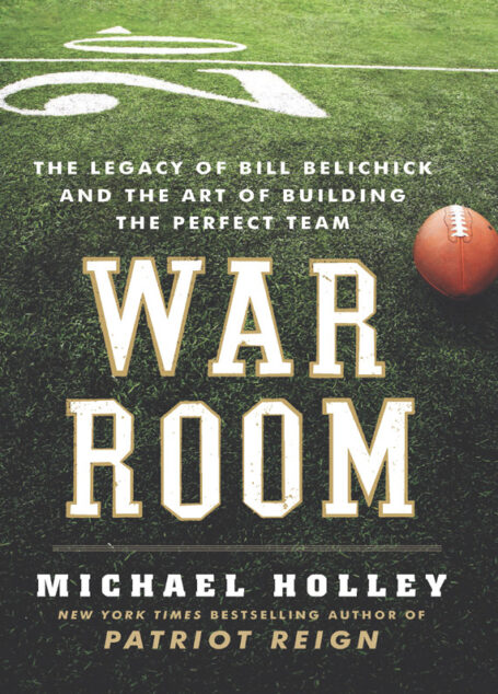 War Room: The Legacy of Bill Belichick and the Art of Building the Perfect Team