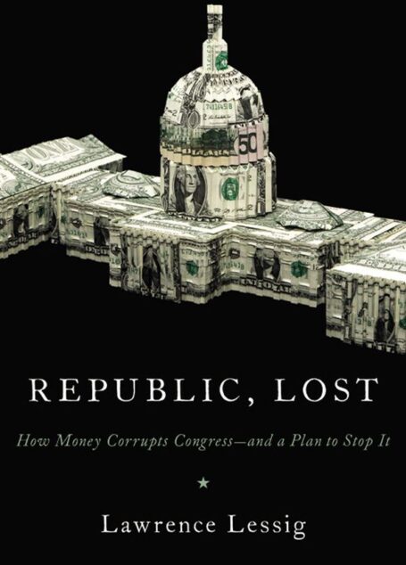 Rlic, Lost: How Money Corrupts Congress–and a Plan to Stop It