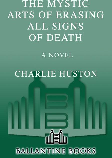 The Mystic Arts of Erasing All Signs of Death: A Novel