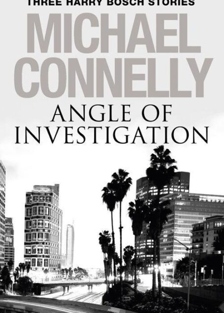 Angle of Investigation: Three Harry Bosch Short Stories