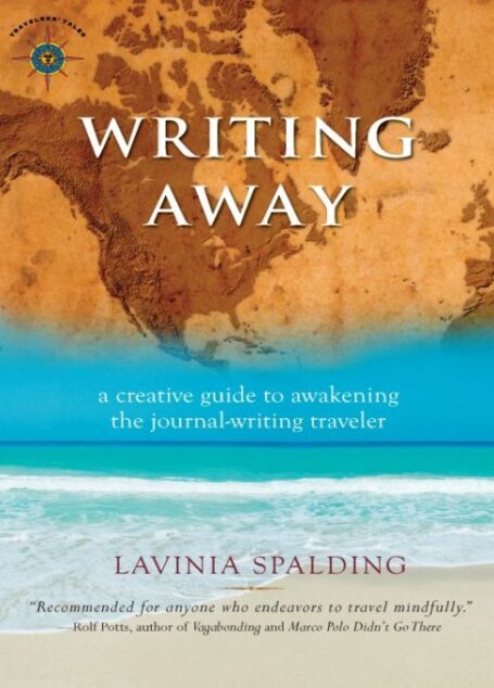 Writing Away: A Creative Guide to Awakening the Journal-Writing Traveler