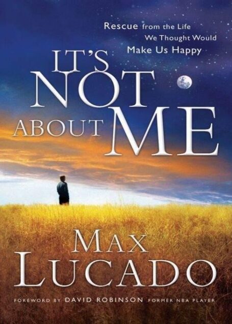 It’s Not About Me: Rescue From the Life We Thought Would Make Us Happy
