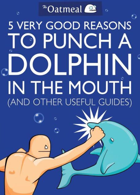 5 Very Good Reasons to Punch a Dolphin in the Mouth (And Other Useful Guides)