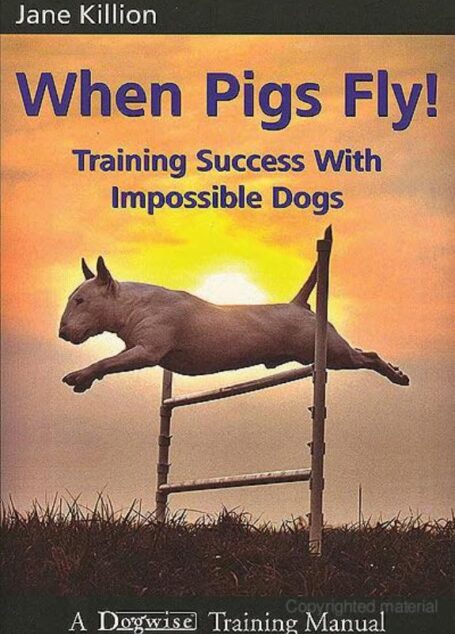 When Pigs Fly: Training Success With Impossible Dogs