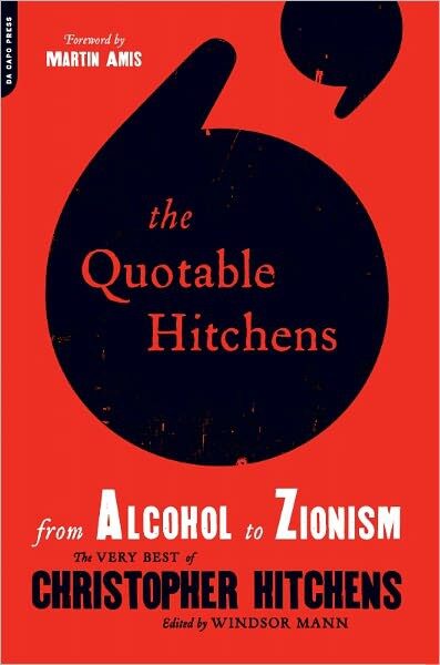 The Quotable Hitchens: From Alcohol to Zionism–The Very Best of Christopher Hitchens