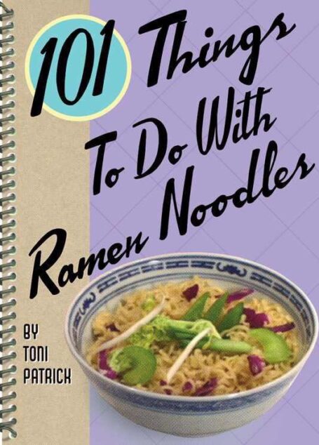 101 Things to Do with Ramen Noodles