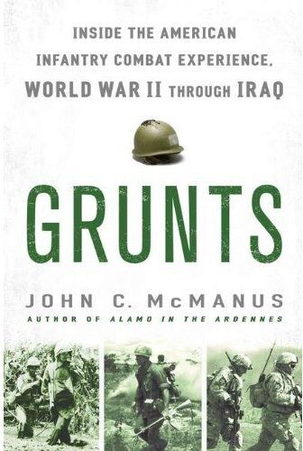 Grunts: Inside the American Infantrybat Experience, World War II Through Iraq