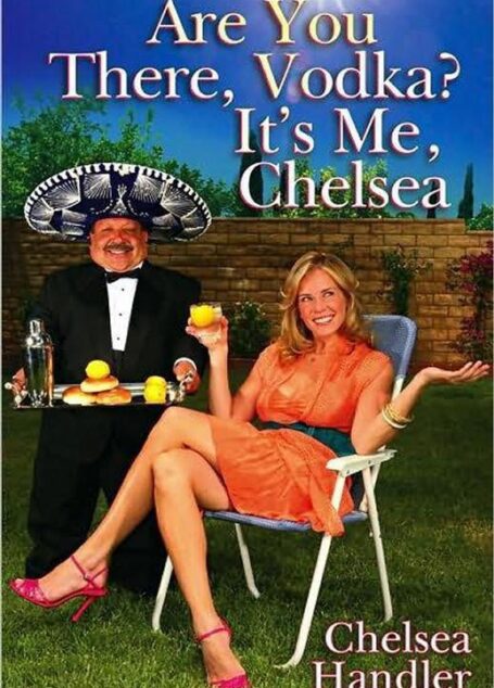 Are You There, Vodka? It’s Me, Chelsea