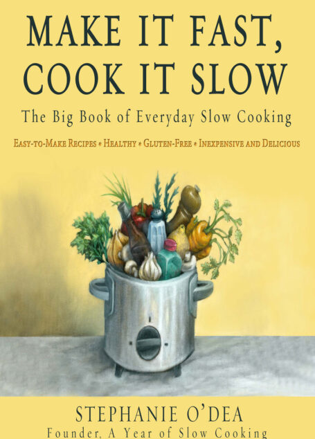 Make It Fast, Cook It Slow: The Big Book of Everyday Slow Cooking