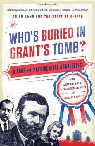 Who’s Buried in Grant’s Tomb?: A Tour of Presidential Gravesites