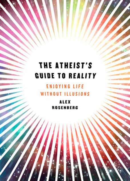 The Atheist’s Guide to Reality: Enjoying Life without Illusions