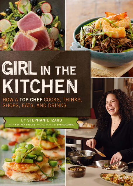 Girl in the Kitchen: How a Top Chef Cooks, Thinks, Shops, Eats & Drinks