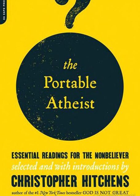 The Portable Atheist: Essential Readings for the Nonbeliever