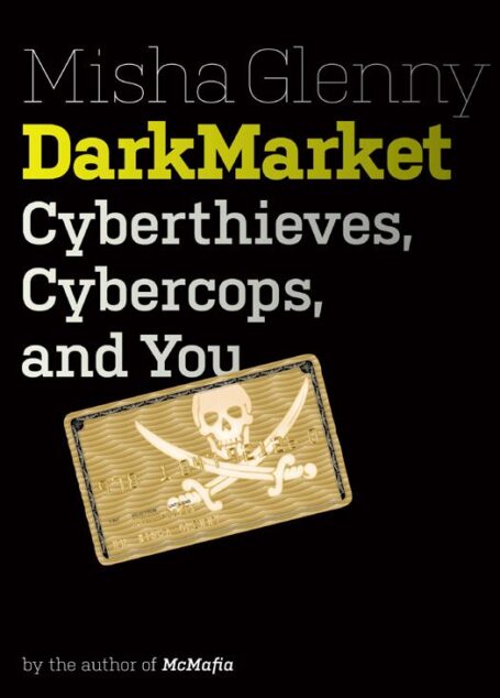 DarkMarket: Cyberthieves, Cybercops and You