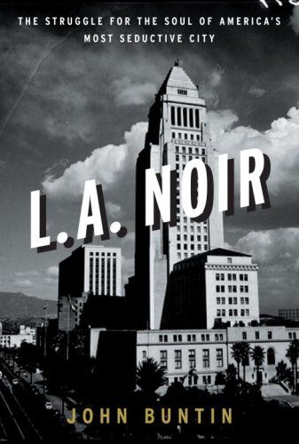 L.A. noir: the struggle for the soul of America’s most seductive city