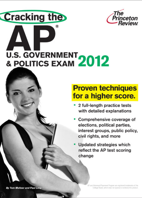 Cracking the AP U.S. Government & Politics Exam, 2012 Edition