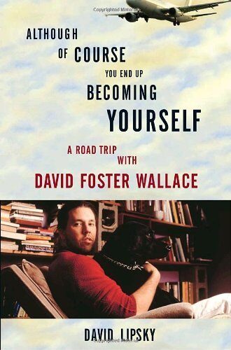 Although of course you end up bing yourself: a road trip with David Foster Wallace