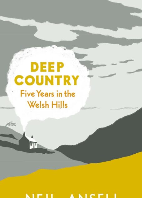 Deep Country: Five Years in the Welsh Hills