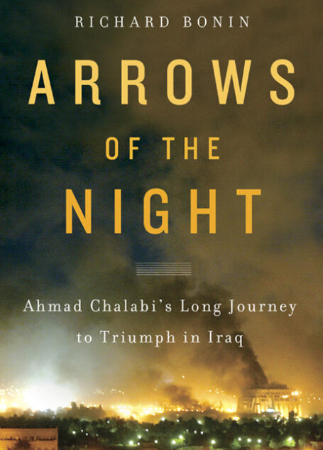 Arrows of the Night: Ahmad Chalabi’s Long Journey to Triumph in Iraq