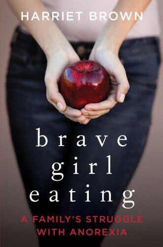 Brave Girl Eating: A Family’s Struggle with Anorexia