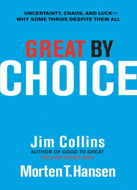 Great by Choice: Uncertainty, Chaos, and Luck–Why Some Thrive Despite Them All