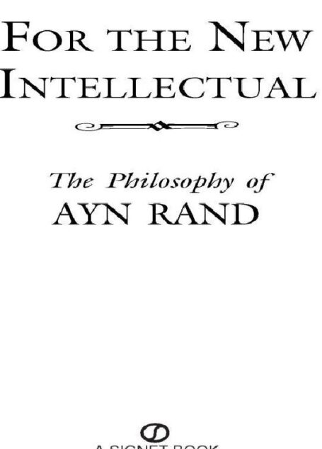For the new intellectual: the philosophy of Ayn Rand