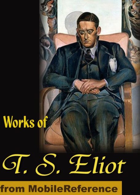 Works of T. S. Eliot. The Love Song of J. Alfred Prufrock, Gerontion, The Waste Land, Portrait of a Lady and more (mobi)