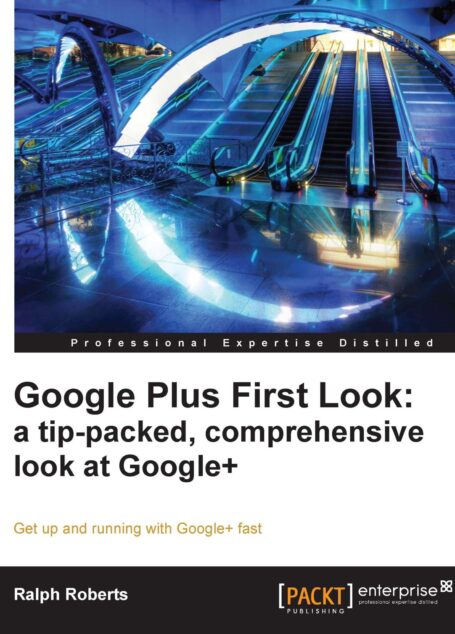 Google Plus First Look: A Tip-Packed,prehensive Look at Google+