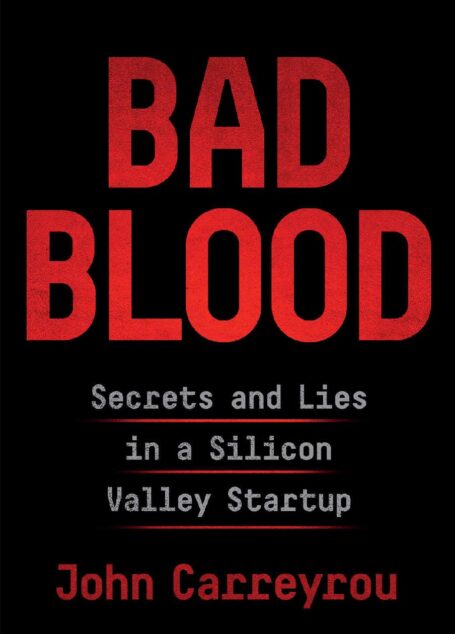 Bad Blood: Secrets and Lies in a Silicon Valley Startup
