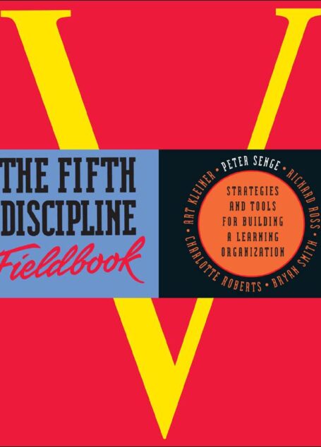 The Fifth Discipline Fieldbook: Strategies and Tools for Building a Learning Organization