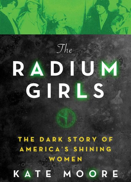 The Radium Girls: The Dark Story of America’s Shining Women